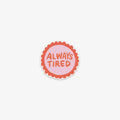 VINYL STICKER // ALWAYS TIRED